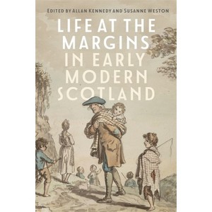 Life at the Margins in Early Modern Scotland - by  Allan Kennedy & Susanne Weston (Hardcover) - 1 of 1