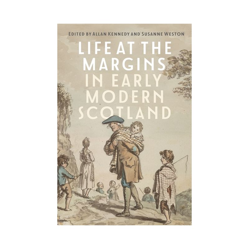 Life at the Margins in Early Modern Scotland - by  Allan Kennedy & Susanne Weston (Hardcover), 1 of 2