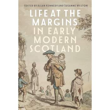 Life at the Margins in Early Modern Scotland - by  Allan Kennedy & Susanne Weston (Hardcover)