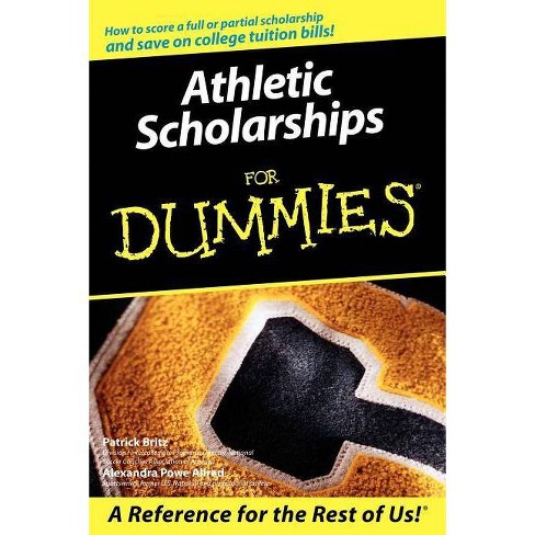 Athletic Scholarships for Dummies - (For Dummies) by  Pat Britz & Alexandra Powe Allred (Paperback) - image 1 of 1