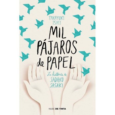 Mil Pájaros de Papel. La Historia de Sadako Sasaki / One Thousand Paper Cranes: The Story of Sadako and the Children's Peace Statue - (Paperback)