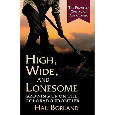 High, Wide and Lonesome - by  Hal Borland (Paperback)