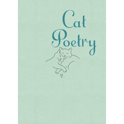 Cat Poetry - by  Emily Dickinson & William Blake & W B Yeats & William Wordsworth (Hardcover)