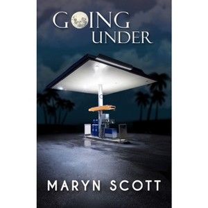 Going Under - by  Maryn Scott (Paperback) - 1 of 1