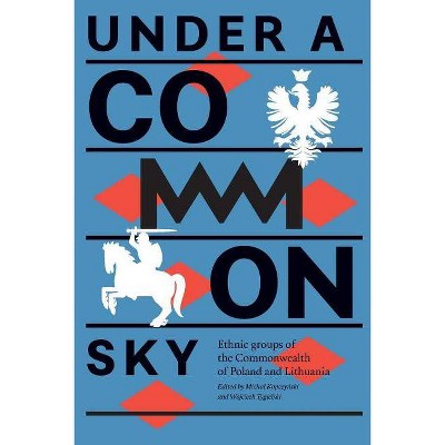 Under a Common Sky - by  Michal Kopczy&#324 & ski & Wojciech Tygielski (Paperback)