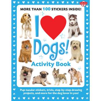 I Love Dogs! Activity Book - (I Love Activity Books) by  Walter Foster Creative Team (Paperback)