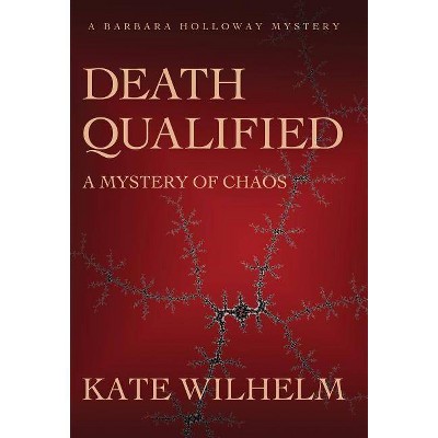 Death Qualified - A Mystery of Chaos - by  Kate Wilhelm (Hardcover)