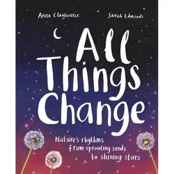 All Things Change - by  Anna Claybourne (Hardcover)