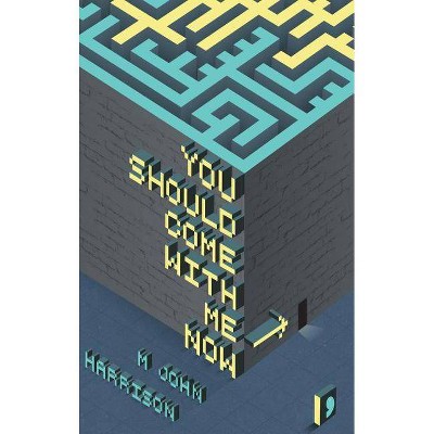 You Should Come with Me Now - by  M John Harrison (Paperback)