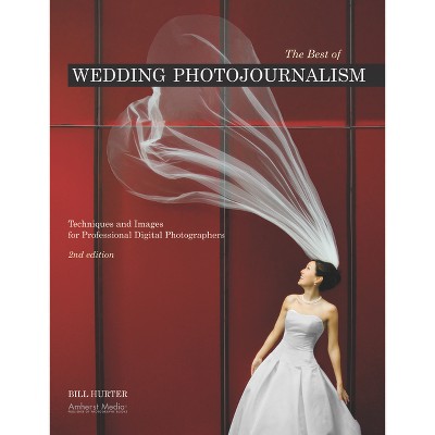 The Best of Wedding Photojournalism - 2nd Edition by  Bill Hurter (Paperback)