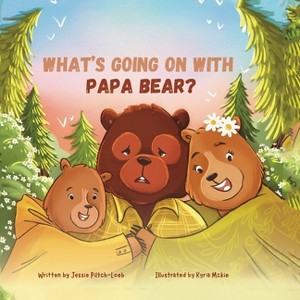 What's Going On with Papa Bear? - by  Jessie Piltch-Loeb (Paperback) - 1 of 1