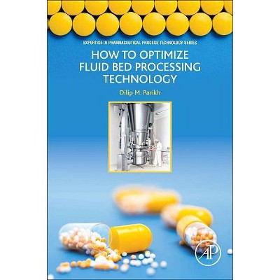 How to Optimize Fluid Bed Processing Technology - (Expertise in Pharmaceutical Process Technology) by  Dilip Parikh (Paperback)