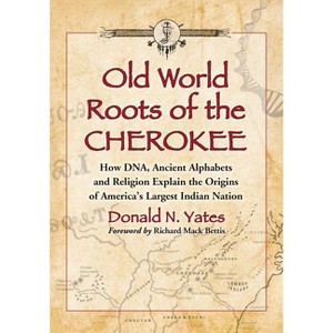 Old World Roots of the Cherokee - by  Donald N Yates (Paperback) - 1 of 1