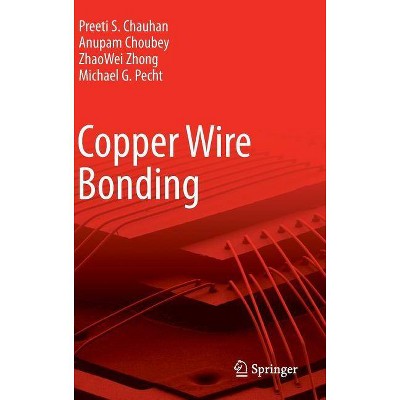 Copper Wire Bonding - by  Preeti S Chauhan & Anupam Choubey & Zhaowei Zhong & Michael G Pecht (Hardcover)