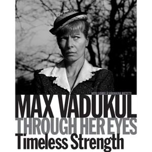 Max Vadukul: Through Her Eyes, Timeless Strength - by  Ludmilla Voronkina Bozzetti & Max Vadakul (Paperback) - 1 of 1
