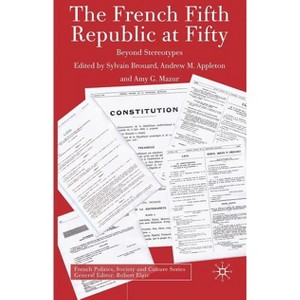 The French Fifth Republic at Fifty - (French Politics, Society and Culture) by  Sylvain Brouard & A Mazur (Hardcover) - 1 of 1