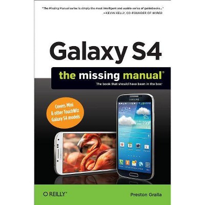 Galaxy S4: The Missing Manual - (Missing Manuals) by  Preston Gralla (Paperback)