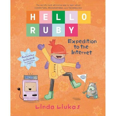 Hello Ruby: Expedition to the Internet - by  Linda Liukas (Hardcover)