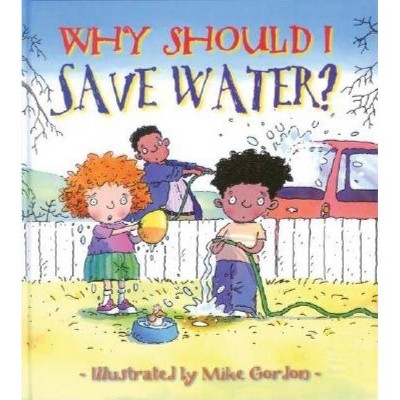 Why Should I Save Water? - (Why Should I? Books) by  Jen Green (Paperback)