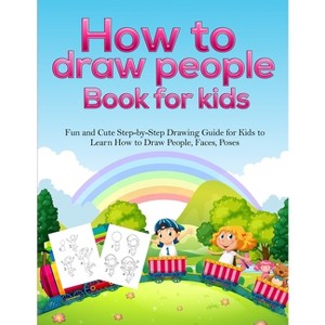 How To Draw People Book For Kids - by  Pineapple Activity Books (Paperback) - 1 of 1
