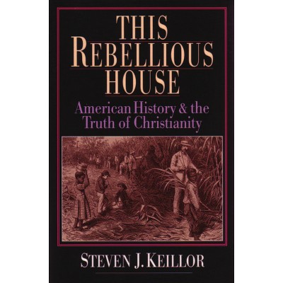 This Rebellious House - by  Steven J Keillor (Paperback)