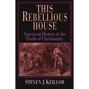 This Rebellious House - by  Steven J Keillor (Paperback) - 1 of 1