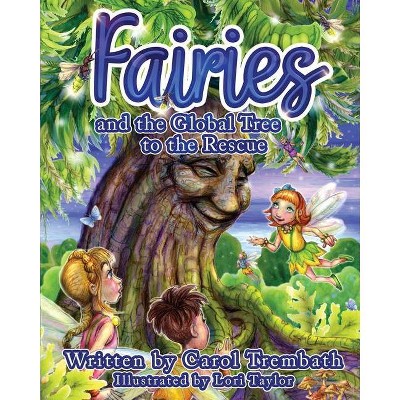 Fairies and the Global Tree to the Rescue - by  Carol Ann Trembath (Paperback)