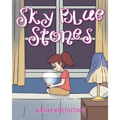 Sky Blue Stones - by  Kathy Krechting (Paperback)