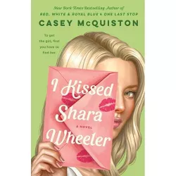 I Kissed Shara Wheeler - by Casey McQuiston (Hardcover)