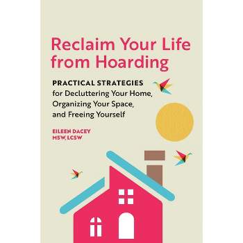 Reclaim Your Life from Hoarding - by  Eileen Dacey (Paperback)