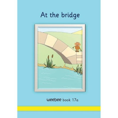 At the bridge weebee Book 17a - by  R M Price-Mohr (Paperback)