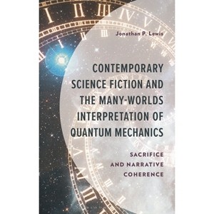 Contemporary Science Fiction and The Many-Worlds Interpretation of Quantum Mechanics - by  Jonathan P Lewis (Hardcover) - 1 of 1