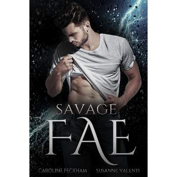 Savage Fae - by  Caroline Peckham & Susanne Valenti (Paperback)