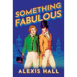 Something Fabulous - by  Alexis Hall (Paperback)