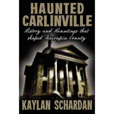 Haunted Carlinville - by  Kaylan Schardan (Paperback)