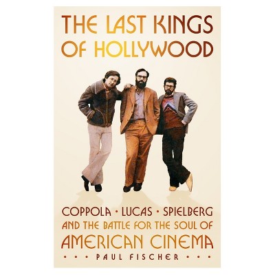 The Last Kings of Hollywood - by  Paul Fischer (Hardcover)
