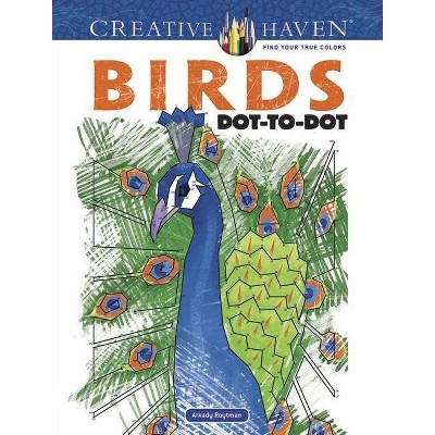 Creative Haven Birds Dot-To-Dot Coloring Book - (Creative Haven Coloring Books) by  Arkady Roytman (Paperback)