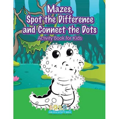 Mazes, Spot the Difference and Connect the Dots Activity Book for Kids - by  Bobo's Children Activity Books (Paperback)