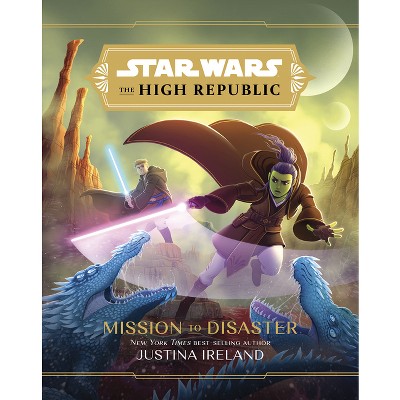 Star Wars the High Republic: Mission to Disaster - by  Justina Ireland (Hardcover)
