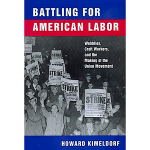 Battling for American Labor - by  Howard Kimeldorf (Paperback) - 1 of 1