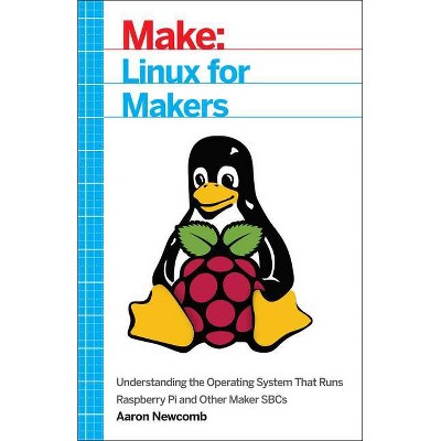 Linux for Makers - by  Aaron Newcomb (Paperback)