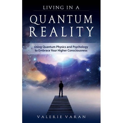 Living in a Quantum Reality - by  Valerie Varan (Paperback)