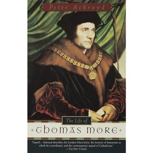 The Life of Thomas More - by  Peter Ackroyd (Paperback) - 1 of 1