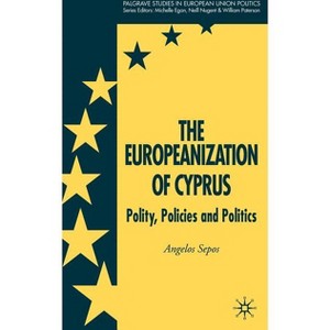 The Europeanization of Cyprus - (Palgrave Studies in European Union Politics) by  A Sepos (Hardcover) - 1 of 1