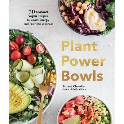 Plant Power Bowls - by  Sapana Chandra (Hardcover)