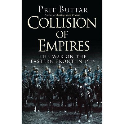 Collision of Empires - (General Military) by  Prit Buttar (Paperback)