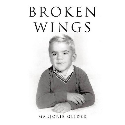 Broken Wings - by  Marjorie Glider (Paperback)