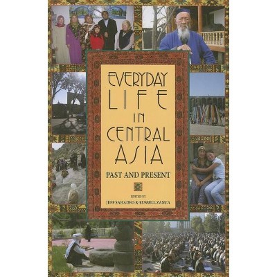 Everyday Life in Central Asia - by  Jeff Sahadeo & Russell Zanca (Paperback)