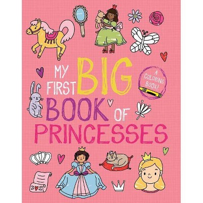 My First Big Book of Princesses - (My First Big Book of Coloring) by  Little Bee Books (Paperback)