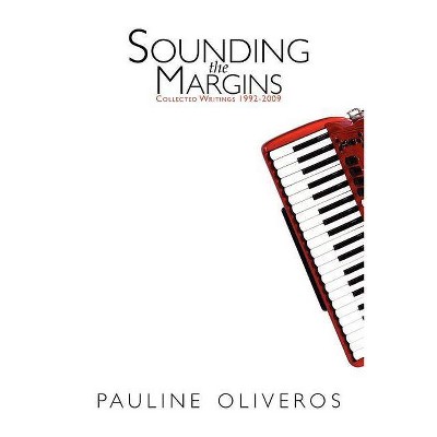 Sounding the Margins - by  Pauline Oliveros (Paperback)